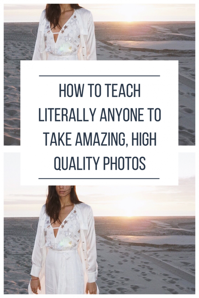 How To Teach Literally Anyone To Take Amazing, High Quality Photos