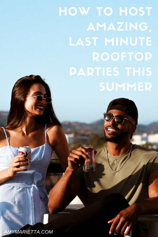 How To Host Amazing, Last Minute Rooftop Parties This Summer